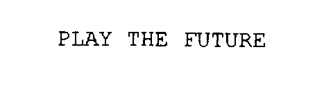 PLAY THE FUTURE