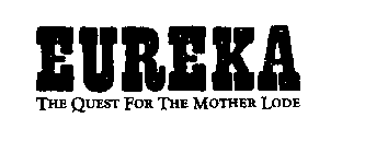 EUREKA THE QUEST FOR THE MOTHER LODE