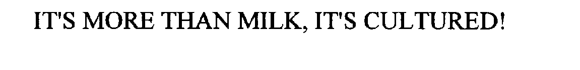 IT' S MORE THAN MILK, IT' S CULTURED!