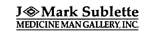 J. MARK SUBLETTE, MEDICINE MAN GALLERY,INC.