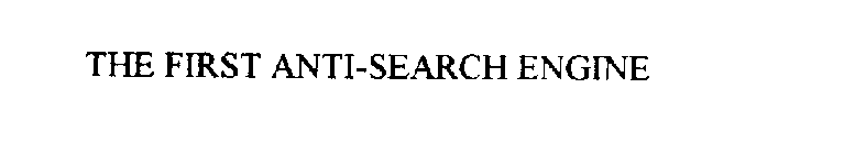 THE FIRST ANTI-SEARCH ENGINE