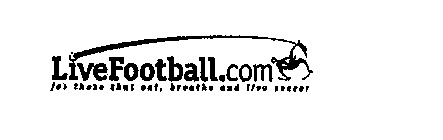 LIVEFOOTBALL.COM FOR THOSE THAT EAT, BREATHE AND LIVE SOCCER