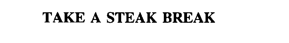 TAKE A STEAK BREAK