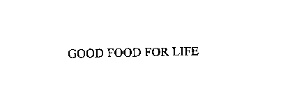 GOOD FOOD FOR LIFE