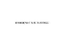 RANDOM CALL TESTING