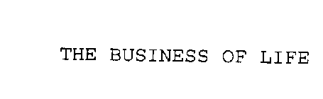 THE BUSINESS OF LIFE