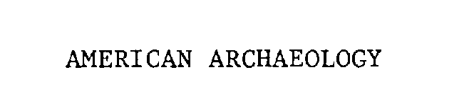 AMERICAN ARCHAEOLOGY