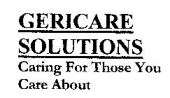 GERICARE SOLUTIONS CARING FOR THOSE YOU CARE ABOUT