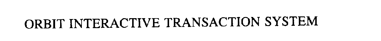 ORBIT INTERACTIVE TRANSACTION SYSTEM