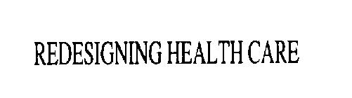 REDESIGNING HEALTH CARE