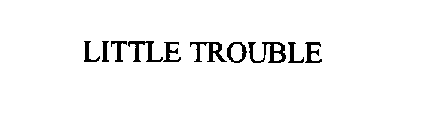 LITTLE TROUBLE