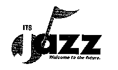ITS JAZZ WELCOME TO THE FUTURE