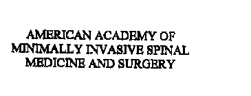 AMERICAN ACADEMY OF MINIMALLY INVASIVE SPINAL MEDICINE AND SURGERY