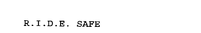 R.I.D.E. SAFE