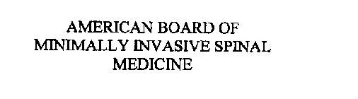 AMERICAN BOARD OF MINIMALLY INVASIVE SPINAL MEDICINE