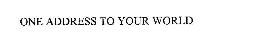 ONE ADDRESS TO YOUR WORLD