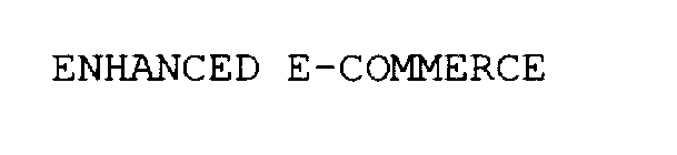 ENHANCED E-COMMERCE