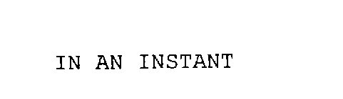 IN AN INSTANT