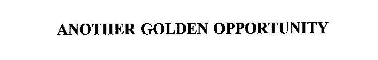 ANOTHER GOLDEN OPPORTUNITY