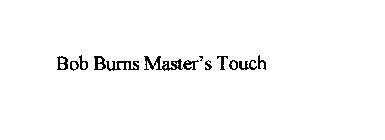 BOB BURNS MASTER'S TOUCH