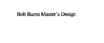 BOB BURNS MASTER'S DESIGN