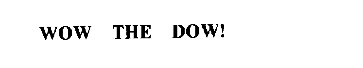 WOW THE DOW!