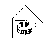 TV HOUSE (STYLIZED AND DESIGN)
