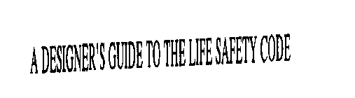 A DESIGNER' S GUIDE TO THE LIFE SAFETY CODE