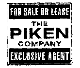 THE PIKEN COMPANY FOR SALE OR LEASE EXCLUSIVE LISTING AGENT