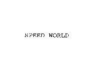 SPEED WORLD