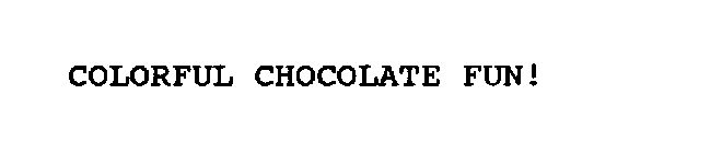 COLORFUL CHOCOLATE FUN!