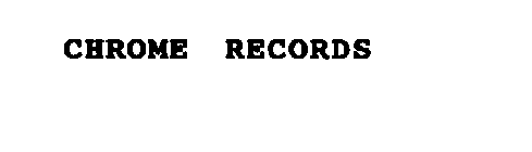 CHROME RECORDS