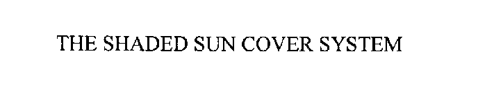 THE SHADED SUN COVER SYSTEM