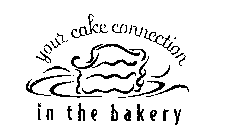 YOUR CAKE CONNECTION IN THE BAKERY