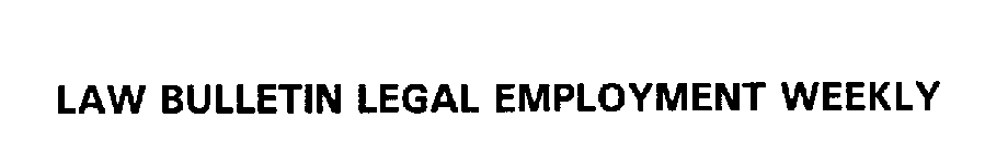 LAW BULLETIN LEGAL EMPLOYMENT WEEKLY
