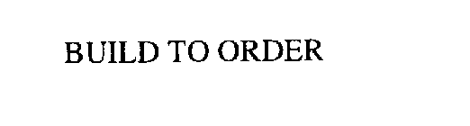BUILD TO ORDER