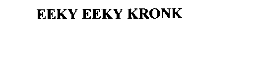 EEKY EEKY KRONK