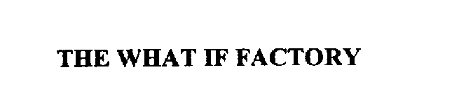 THE WHAT IF FACTORY