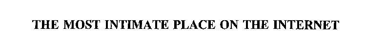 THE MOST INTIMATE PLACE ON THE INTERNET