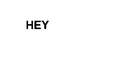 HEY