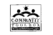 COMMUNITY TOOLBOX BRINGING SOLUTIONS TO LIGHT