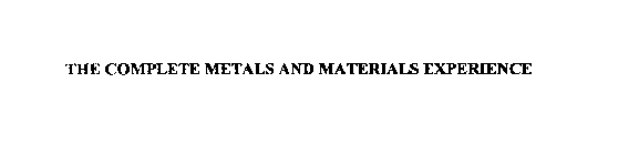 THE COMPLETE METALS AND MATERIALS EXPERIENCE