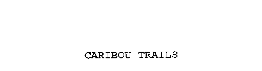CARIBOU TRAILS