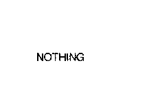 NOTHING