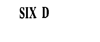 SIX D