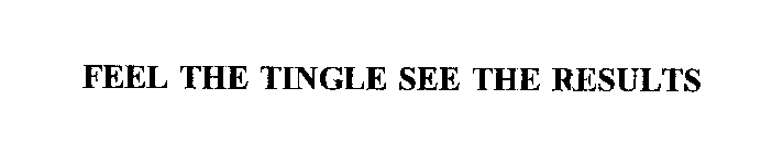 FEEL THE TINGLE SEE THE RESULTS