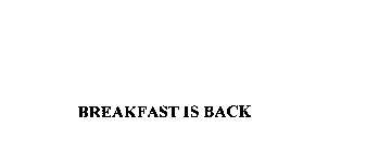 BREAKFAST IS BACK