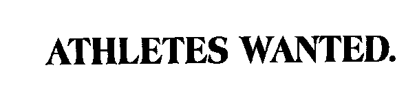 ATHLETES WANTED.