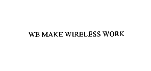 WE MAKE WIRELESS WORK