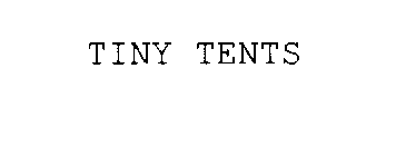 TINY TENTS